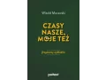Czasy nasze, moje też: fragmenty wykładów