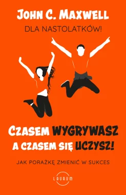 Czasem wygrywasz, a czasem się uczysz. Dla nastolatków