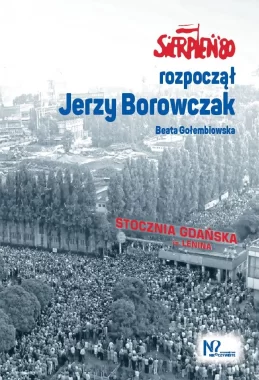 Sierpień '80 rozpoczął Jerzy Borowczak 