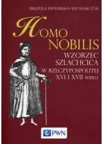 Homo nobilis. Wzorzec szlachcica w Rzeczypospolitej XVI i XVII wieku 