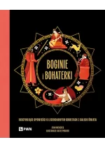 Boginie i bohaterki. Fascynujące opowieści o legendarnych kobietach z całego świata 