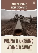 Wojna o Ukrainę. Wojna o świat 