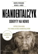 Neandertalczyk. Odkryty na nowo. Współczesna nauka pisze nową historię neandertalczyków 