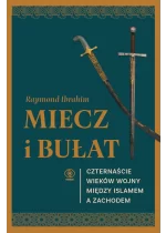Miecz i bułat. Czternaście wieków wojny między islamem a Zachodem 