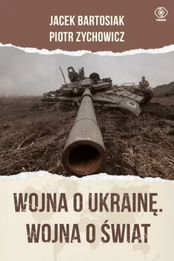 Wojna o Ukrainę. Wojna o świat 