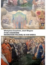 Życie codzienne magnaterii polskiej w XVII wieku 