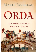 Orda. Jak Mongołowie zmienili świat 