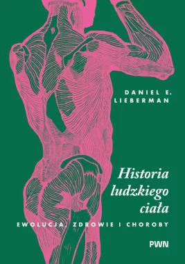 Historia ludzkiego ciała. Ewolucja, zdrowie i choroby 