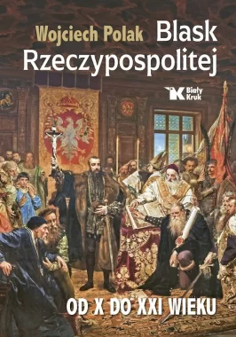 Blask Rzeczypospolitej od X do XXI wieku 