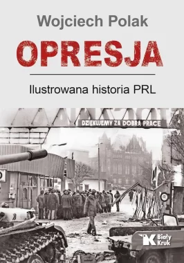 Opresja. Ilustrowana historia PRL 