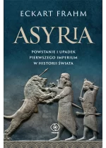 Asyria. Powstanie i upadek pierwszego imperium w historii świata 