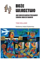 Boże władztwo. Jak chrześcijański przewrót zmienił oblicze świata 