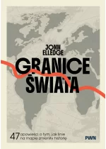 Granice świata. 47 opowieści o tym, jak linie na mapie zmieniły historię 