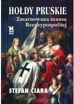 Hołdy pruskie. Zmarnowana szansa Rzeczypospolitej 