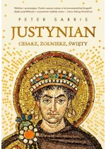 Justynian. Cesarz, żołnierz, święty 