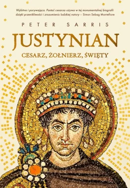 Justynian. Cesarz, żołnierz, święty 