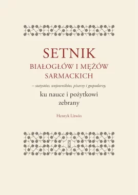 Setnik białogłów i mężów sarmackich – statystów, wojowników, pisarzy i gospodarzy ku nauce i pożytkowi zebrany 