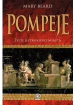 Pompeje. Życie rzymskiego miasta 
