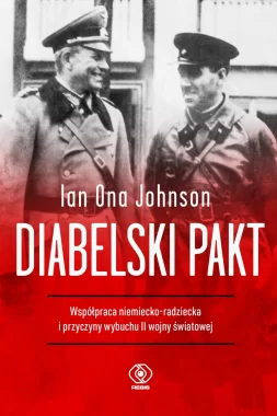 Diabelski pakt. Współpraca niemiecko-radziecka i przyczyny wybuchu II wojny światowej 