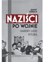 Naziści po wojnie. Kariery ludzi Hitlera 