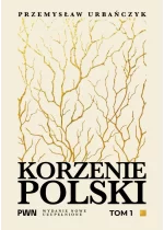 Korzenie Polski. Tom 1 