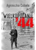 Wielkopolanie ‘44. Jak mieszkańcy Wielkopolski walczyli w powstaniu warszawskim 