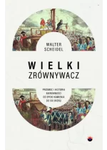 Wielki Zrównywacz. Przemoc i historia nierówności od epoki kamienia do XXI wieku 