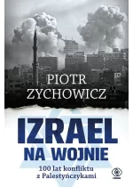 Izrael na wojnie 100 lat konfliktu z Palestyńczykami