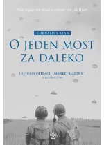 O jeden most za daleko. Historia operacji "Market-Garden" wrzesień 1944 wyd. 2025 
