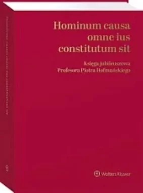 Hominum causa omne ius constitutum sit. Księga jubileuszowa Profesora Piotra Hofmańskiego