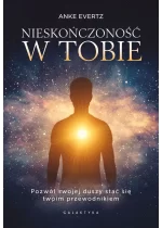 Nieskończoność w tobie. Pozwól swojej duszy stać się twoim przewodnikiem 