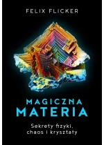 Magiczna materia. Sekrety fizyki, chaos i kryształy 