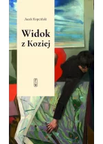 Widok z Koziej. Felietony teatralne 