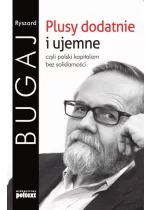 Plusy dodatnie i ujemne czyli polski kapitalizm bez solidarności