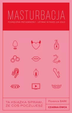 Masturbacja. Podręcznik przyjemności – używać w parze lub solo 