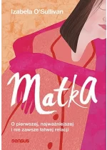 Matka O pierwszej, najważniejszej i nie zawsze łatwej relacji