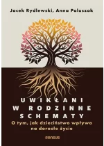Uwikłani w rodzinne schematy O tym, jak dzieciństwo wpływa na dorosłe życie