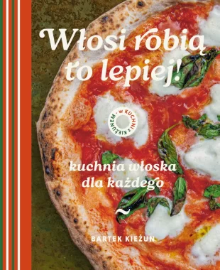Włosi robią to lepiej. Kuchnia włoska dla każdego. W kuchni z Kieżunem 