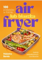 Air fryer lub blaszka. 100 przepisów w formie 