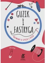 Guzik i fastryga. Rozmowy o szyciu i życiu 