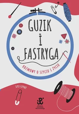 Guzik i fastryga. Rozmowy o szyciu i życiu 