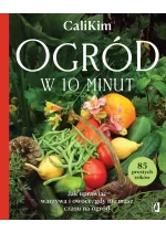 Ogród w 10 minut. Jak uprawiać warzywa i owoce, gdy nie masz czasu na ogród 