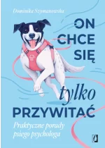 On chce sie tylko przywitać! Praktyczne porady psiego psychologa 
