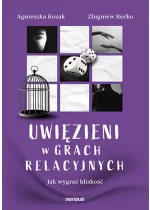 Uwięzieni w grach relacyjnych. Jak wygrać bliskość 