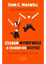 Czasem wygrywasz, a czasem się uczysz. Dla nastolatków