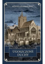 Ugoszczone duchy. Antologia opowiadań grozy
