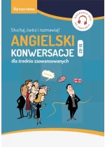 Angielski. Konwersacje dla średnio zaawansowanych. Poziom B1-B2 