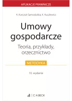 Umowy gospodarcze. Teoria, przykłady, orzecznictwo Wyd.10