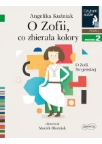O Zofii, co zbierała kolory. O Zofii Stryjeńskiej. Czytam sobie. Poziom 2