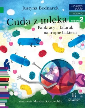 Cuda z mleka. Pankracy i Tatarak na tropie bakterii. Czytam sobie. Poziom 2